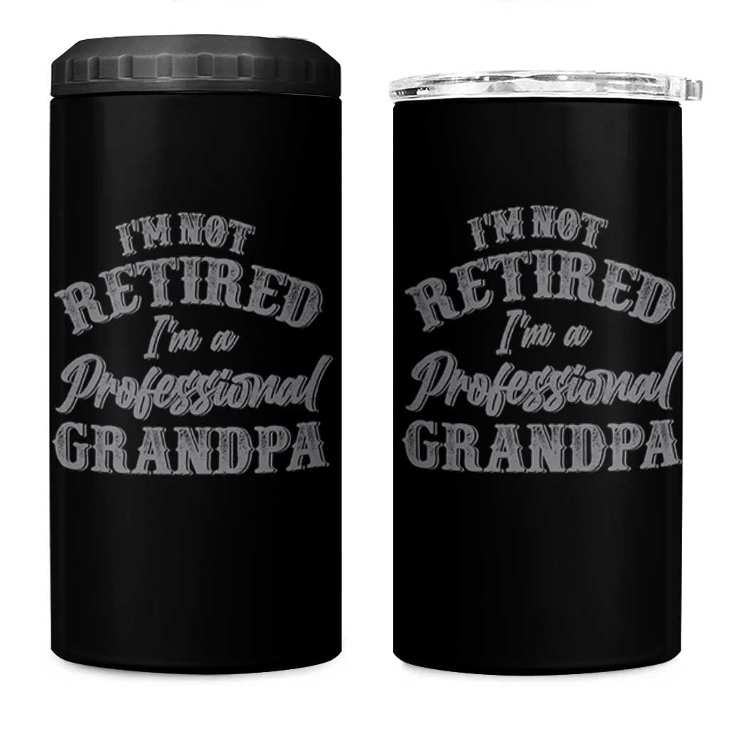 Funny Retirement Grandpa 4 in 1 Can Cooler Tumbler I'm Not Retired I'm A Professional Grandpa Joke Humor