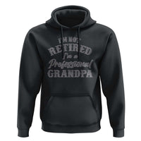 Funny Retirement Gifts Hoodie I'm Not Retired I'm A Professional Grandpa