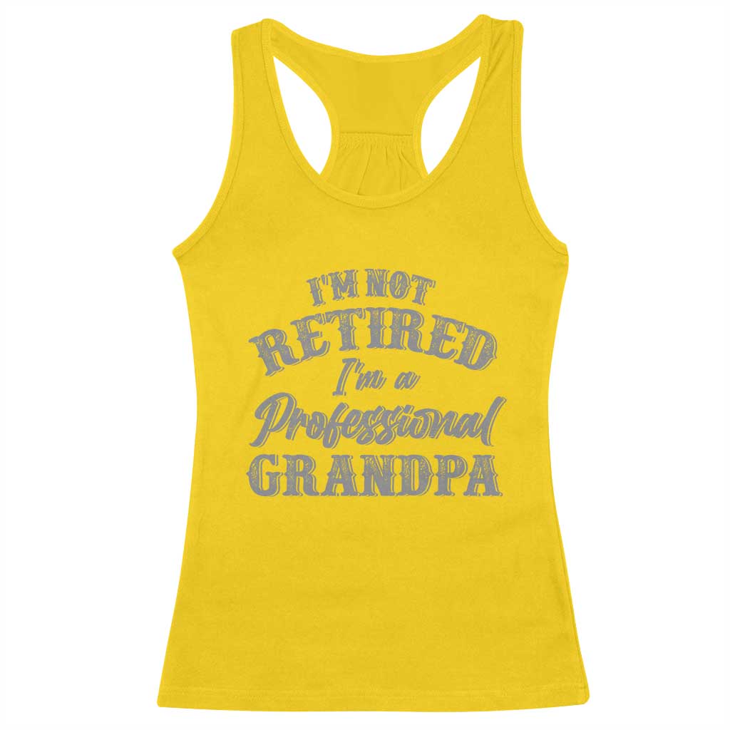 Funny Retirement Gifts Racerback Tank Top I'm Not Retired I'm A Professional Grandpa