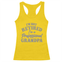 Funny Retirement Gifts Racerback Tank Top I'm Not Retired I'm A Professional Grandpa