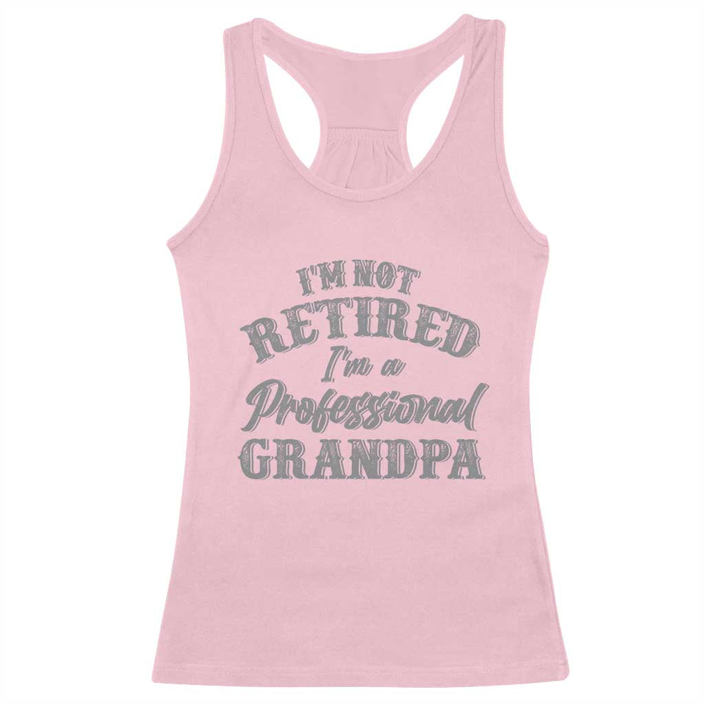 Funny Retirement Gifts Racerback Tank Top I'm Not Retired I'm A Professional Grandpa