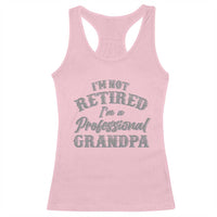 Funny Retirement Gifts Racerback Tank Top I'm Not Retired I'm A Professional Grandpa