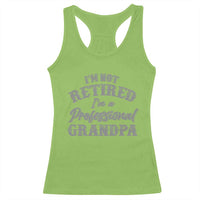 Funny Retirement Gifts Racerback Tank Top I'm Not Retired I'm A Professional Grandpa