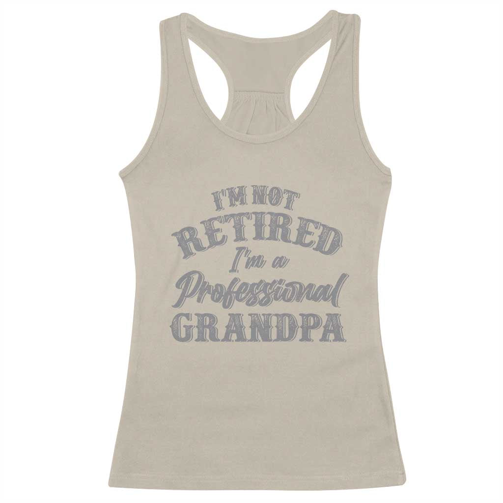 Funny Retirement Gifts Racerback Tank Top I'm Not Retired I'm A Professional Grandpa