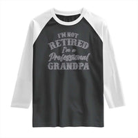 Funny Retirement Grandpa Raglan Shirt I'm Not Retired I'm A Professional Grandpa Joke Humor