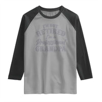 Funny Retirement Grandpa Raglan Shirt I'm Not Retired I'm A Professional Grandpa Joke Humor