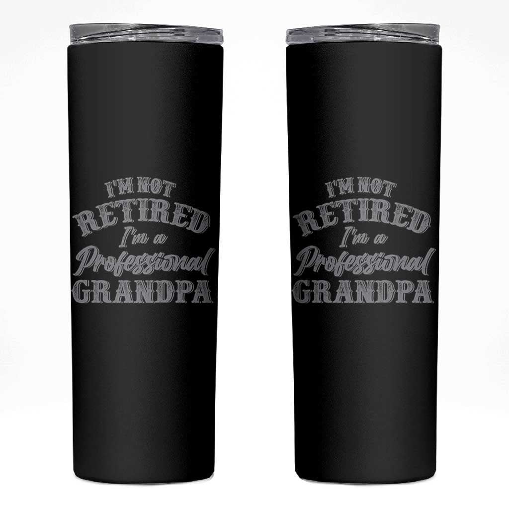 Funny Retirement Grandpa Skinny Tumbler I'm Not Retired I'm A Professional Grandpa Joke Humor