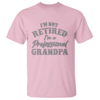 Funny Retirement Gifts T Shirt I'm Not Retired I'm A Professional Grandpa