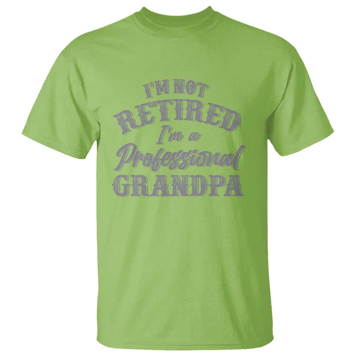 Funny Retirement Gifts T Shirt I'm Not Retired I'm A Professional Grandpa