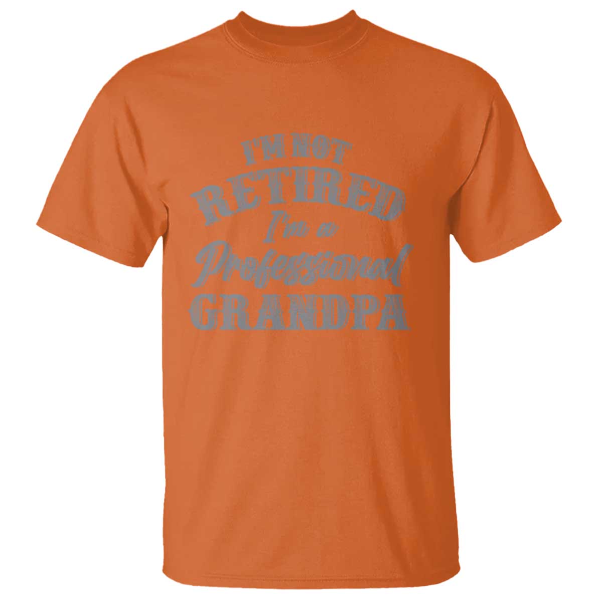 Funny Retirement Gifts T Shirt I'm Not Retired I'm A Professional Grandpa