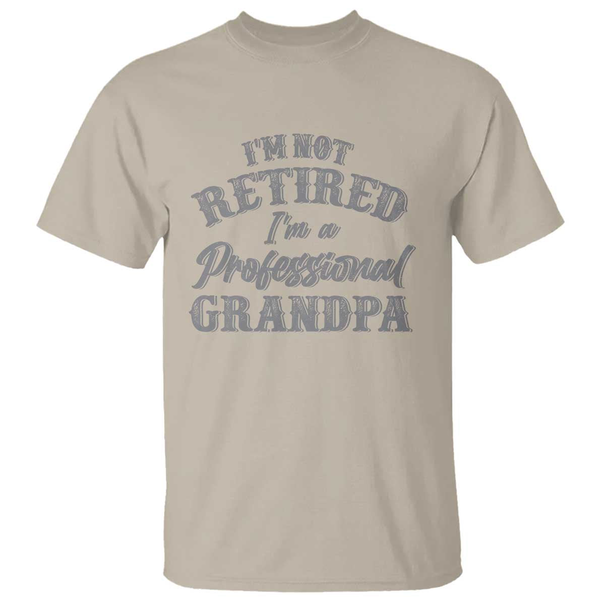 Funny Retirement Gifts T Shirt I'm Not Retired I'm A Professional Grandpa
