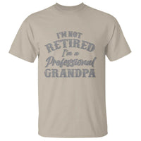 Funny Retirement Gifts T Shirt I'm Not Retired I'm A Professional Grandpa