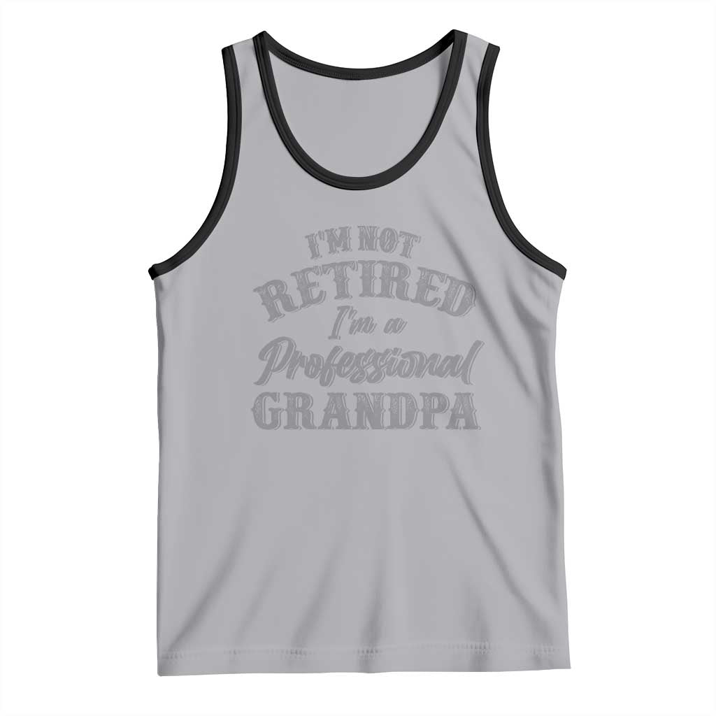 Funny Retirement Grandpa Tank Top I'm Not Retired I'm A Professional Grandpa Joke Humor