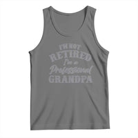 Funny Retirement Grandpa Tank Top I'm Not Retired I'm A Professional Grandpa Joke Humor