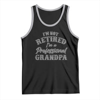 Funny Retirement Grandpa Tank Top I'm Not Retired I'm A Professional Grandpa Joke Humor