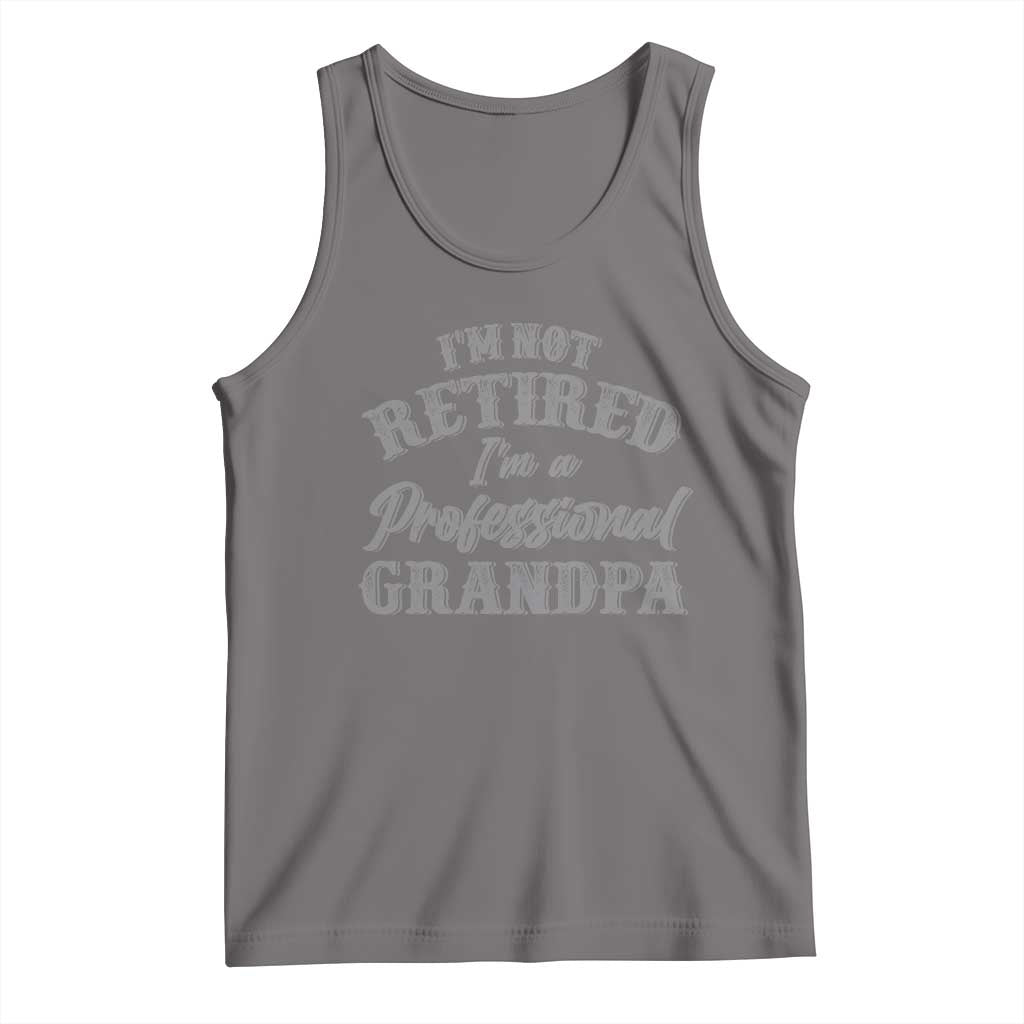 Funny Retirement Grandpa Tank Top I'm Not Retired I'm A Professional Grandpa Joke Humor