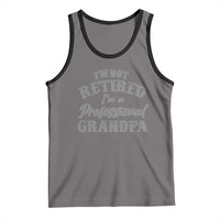 Funny Retirement Grandpa Tank Top I'm Not Retired I'm A Professional Grandpa Joke Humor
