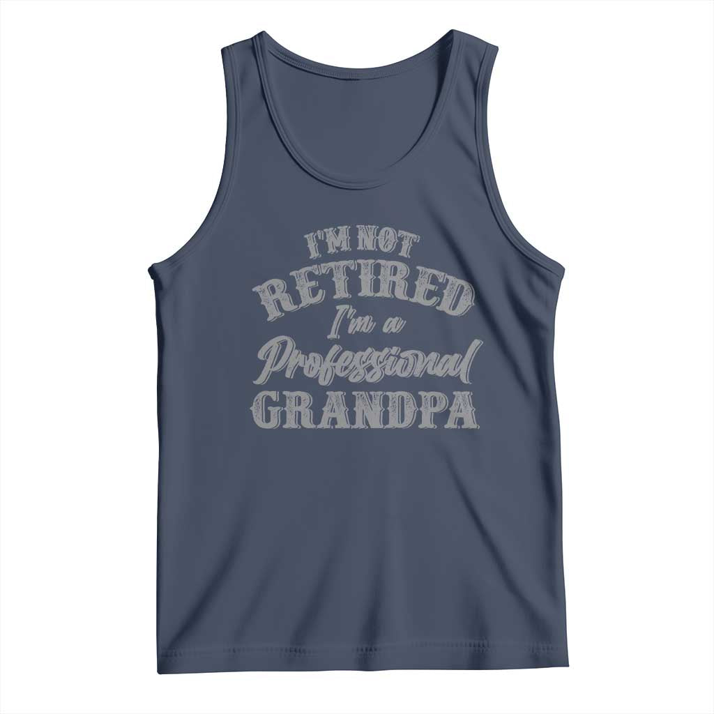 Funny Retirement Grandpa Tank Top I'm Not Retired I'm A Professional Grandpa Joke Humor