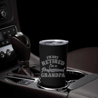 Funny Retirement Grandpa Tumbler Cup I'm Not Retired I'm A Professional Grandpa Joke Humor