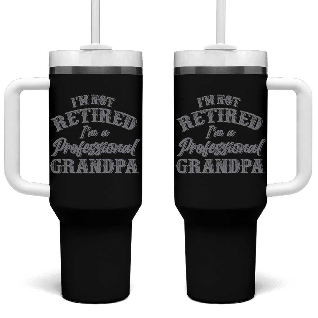 Funny Retirement Grandpa Tumbler With Handle I'm Not Retired I'm A Professional Grandpa Joke Humor