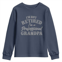 Funny Retirement Gifts Youth Sweatshirt I'm Not Retired I'm A Professional Grandpa