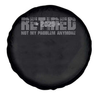 Retired Not My Problem Anymore Spare Tire Cover 2025 Retirement Gifts