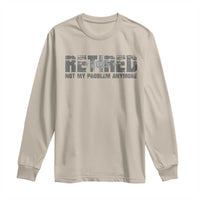 Retired Not My Problem Anymore Long Sleeve Shirt 2025 Retirement Gifts