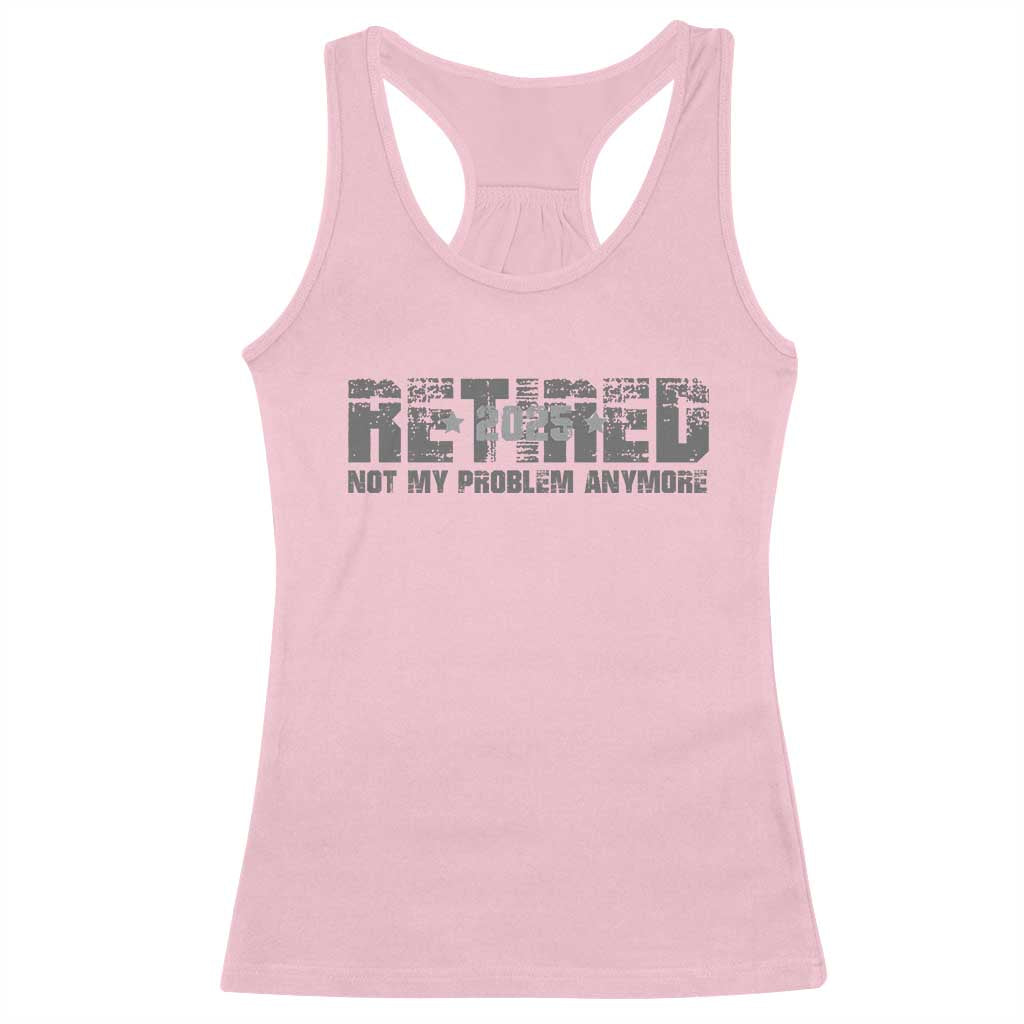 Retired Not My Problem Anymore Racerback Tank Top 2025 Retirement Gifts