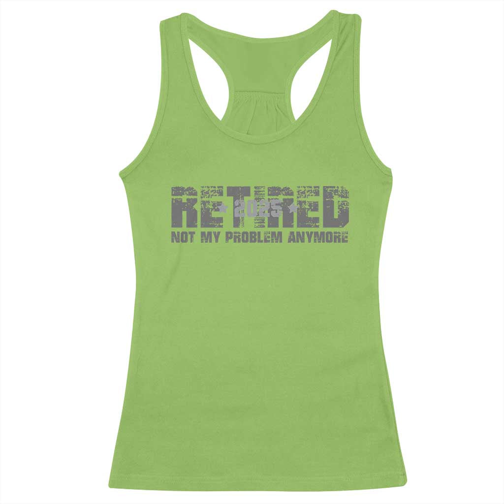 Retired Not My Problem Anymore Racerback Tank Top 2025 Retirement Gifts