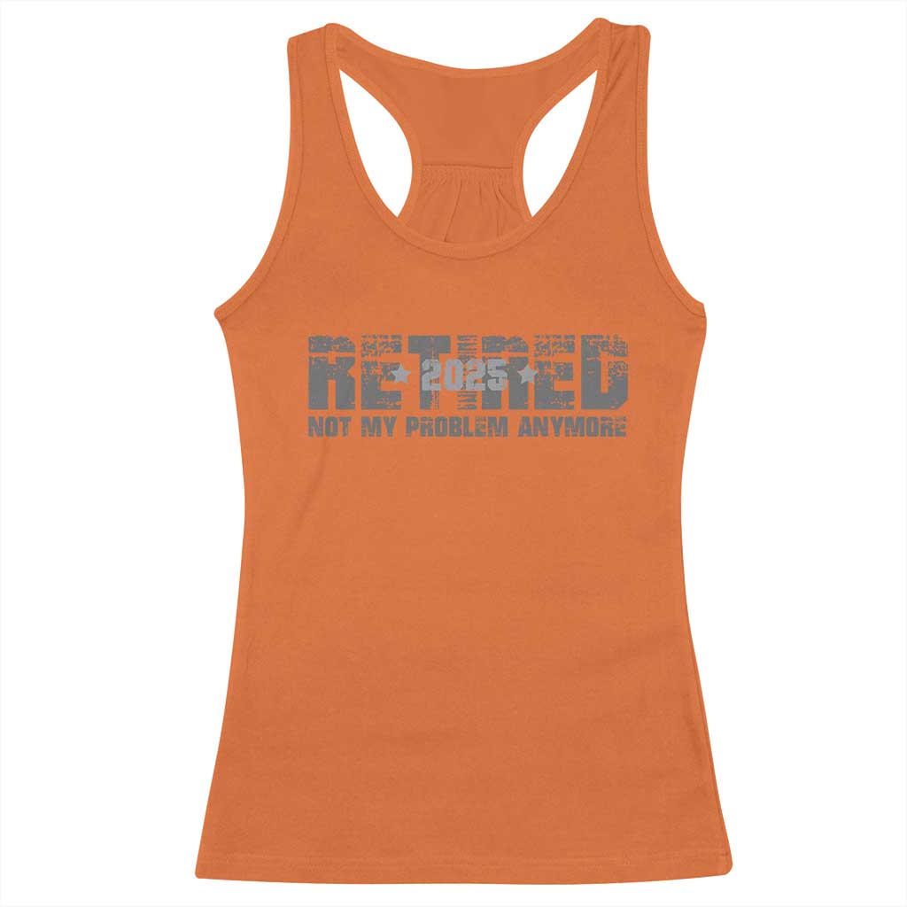 Retired Not My Problem Anymore Racerback Tank Top 2025 Retirement Gifts