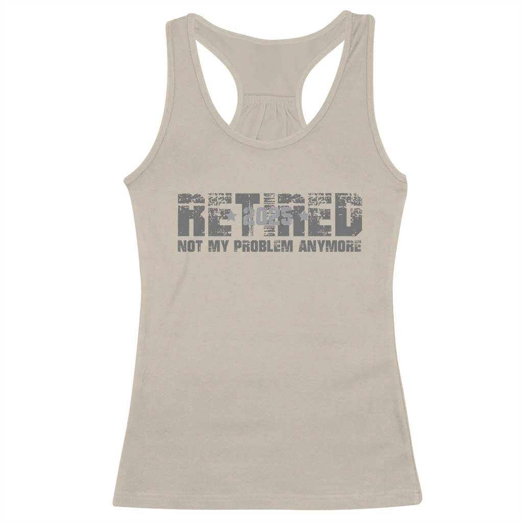 Retired Not My Problem Anymore Racerback Tank Top 2025 Retirement Gifts