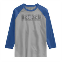 Retired Not My Problem Anymore Raglan Shirt 2025 Retirement Gifts