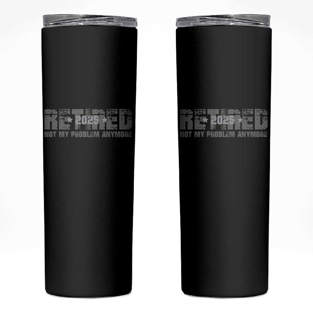 Retired Not My Problem Anymore Skinny Tumbler 2025 Retirement Gifts