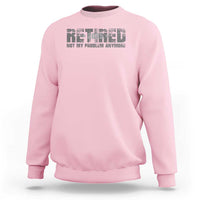 Retired Not My Problem Anymore Sweatshirt 2025 Retirement Gifts