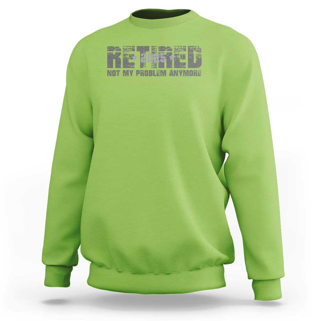 Retired Not My Problem Anymore Sweatshirt 2025 Retirement Gifts