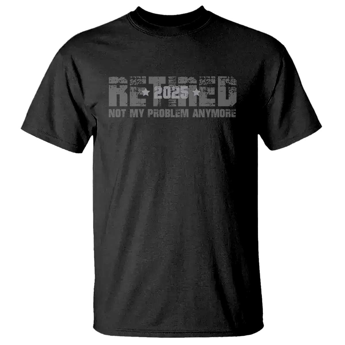 Retired Not My Problem Anymore T Shirt 2025 Retirement Gifts