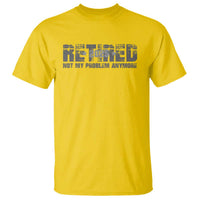 Retired Not My Problem Anymore T Shirt 2025 Retirement Gifts