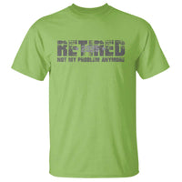 Retired Not My Problem Anymore T Shirt 2025 Retirement Gifts