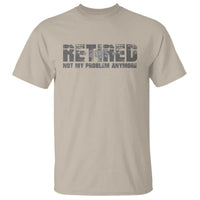 Retired Not My Problem Anymore T Shirt 2025 Retirement Gifts