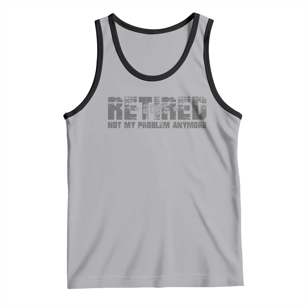 Retired Not My Problem Anymore Tank Top 2025 Retirement Gifts