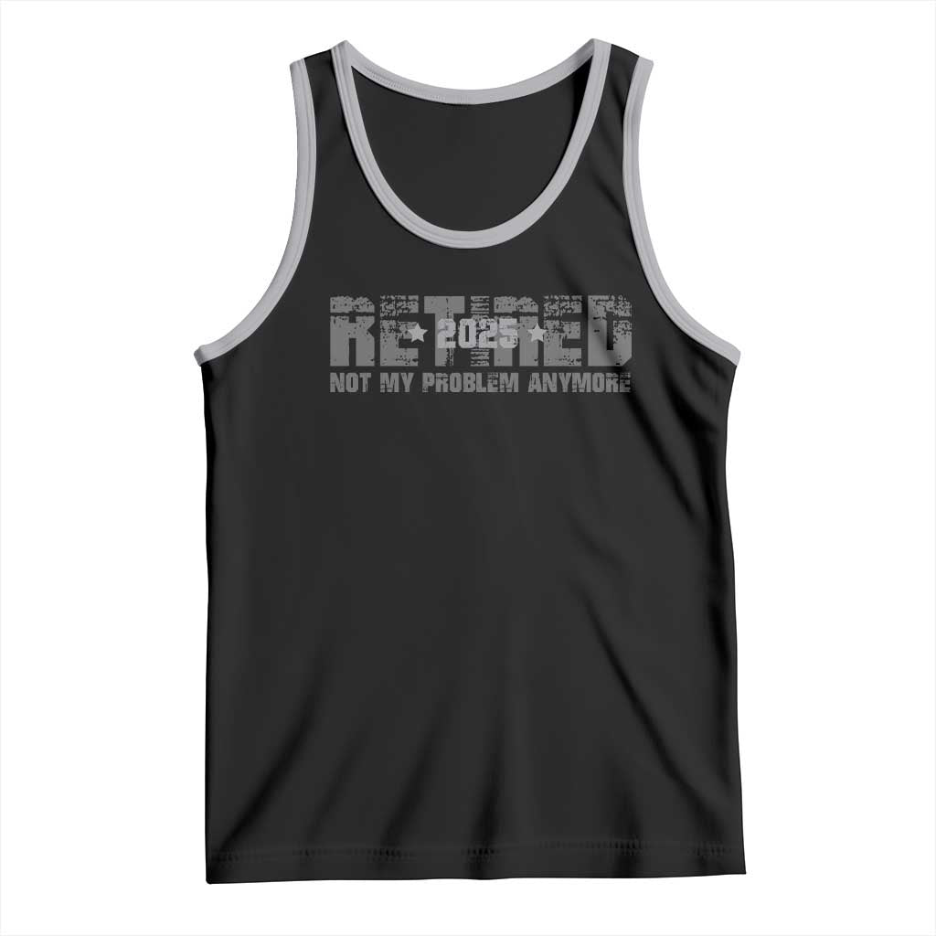 Retired Not My Problem Anymore Tank Top 2025 Retirement Gifts