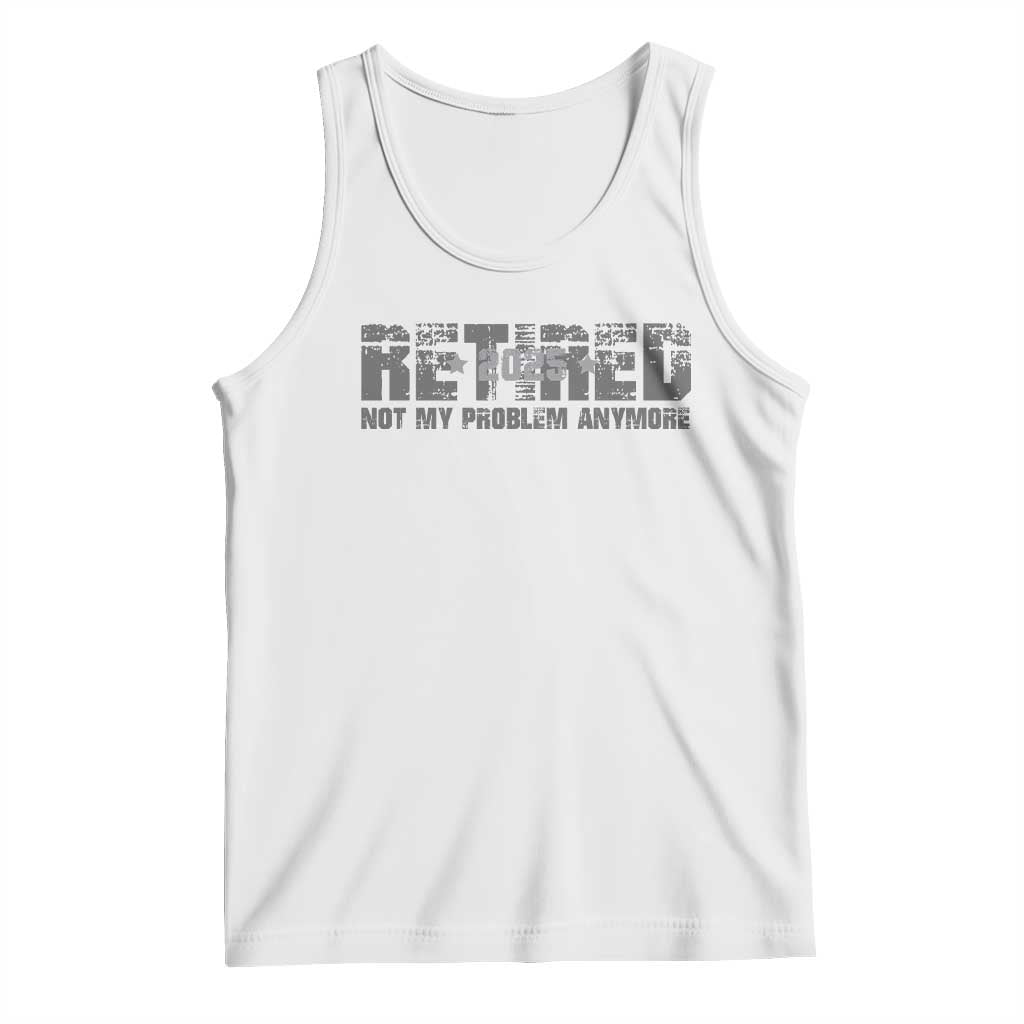 Retired Not My Problem Anymore Tank Top 2025 Retirement Gifts
