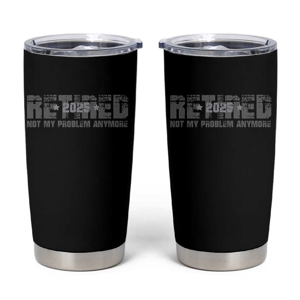 Retired Not My Problem Anymore Tumbler Cup 2025 Retirement Gifts