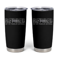 Retired Not My Problem Anymore Tumbler Cup 2025 Retirement Gifts