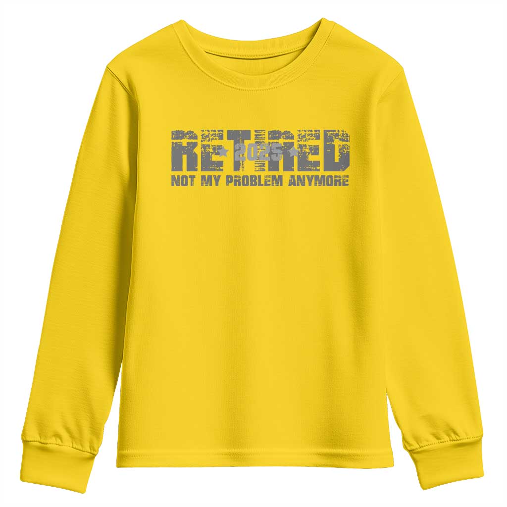 Retired Not My Problem Anymore Youth Sweatshirt 2025 Retirement Gifts
