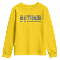 Retired Not My Problem Anymore Youth Sweatshirt 2025 Retirement Gifts