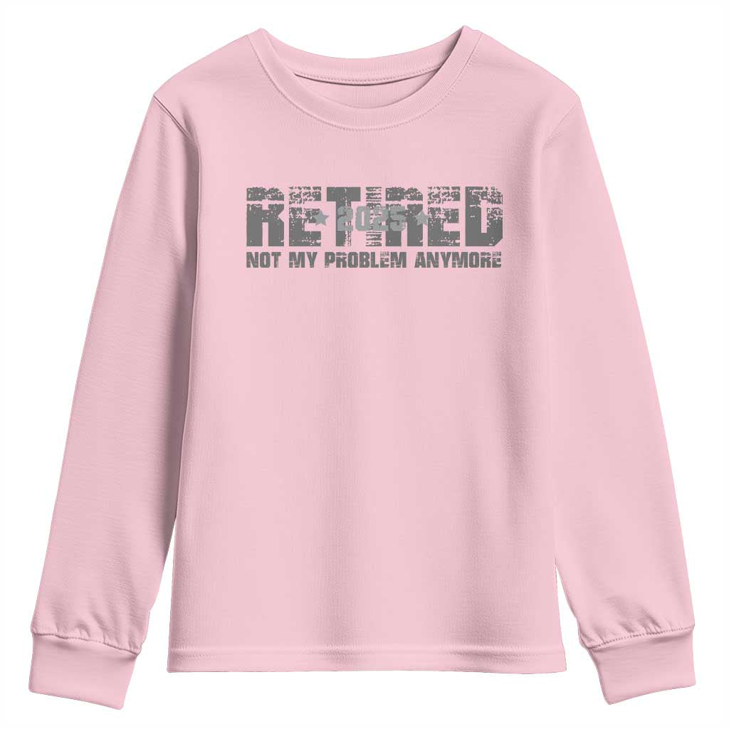 Retired Not My Problem Anymore Youth Sweatshirt 2025 Retirement Gifts