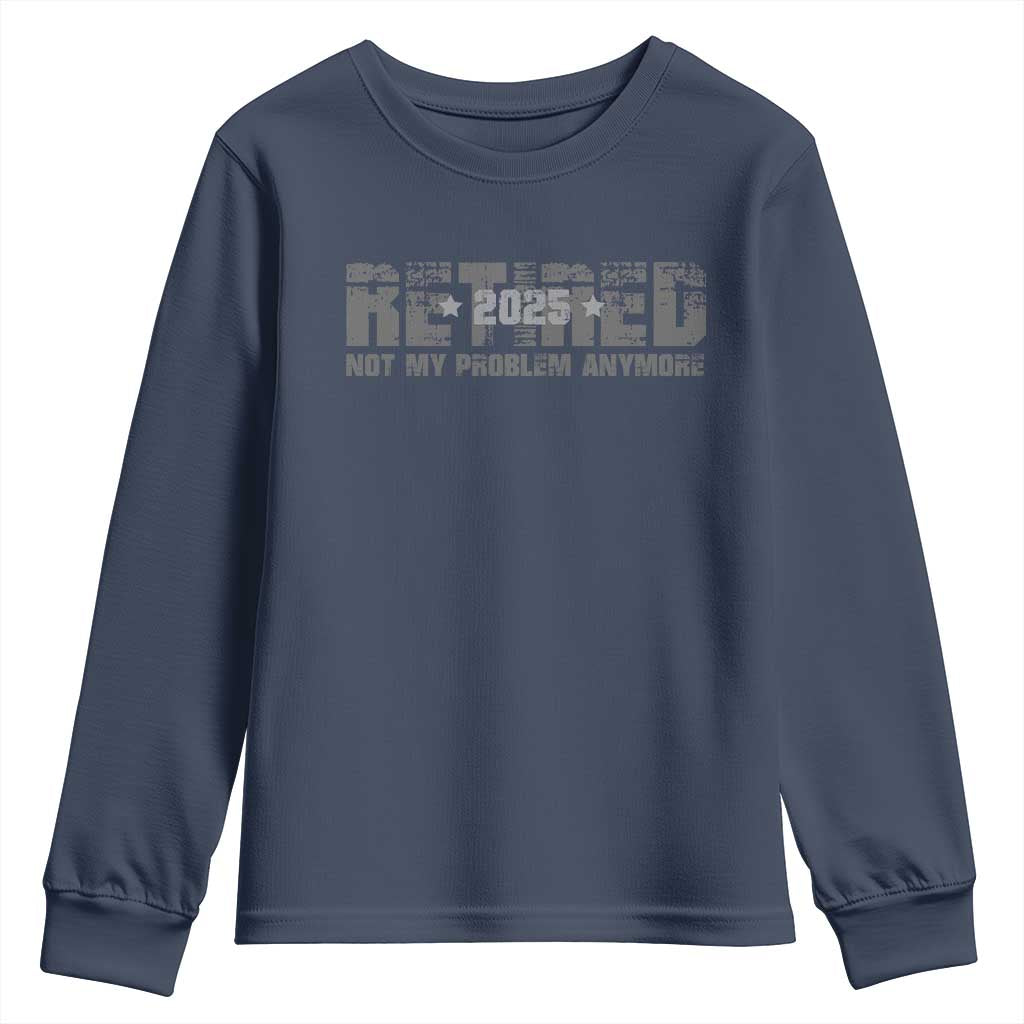Retired Not My Problem Anymore Youth Sweatshirt 2025 Retirement Gifts