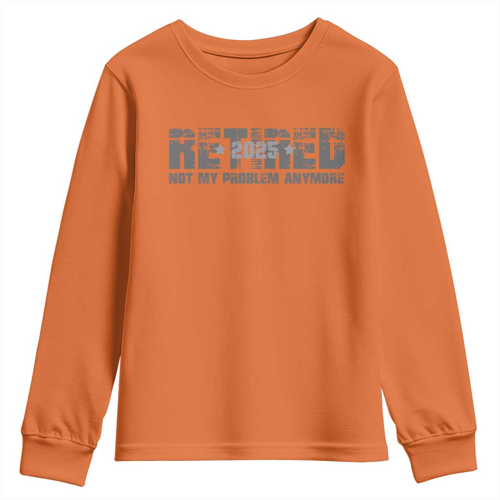 Retired Not My Problem Anymore Youth Sweatshirt 2025 Retirement Gifts