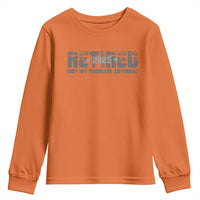 Retired Not My Problem Anymore Youth Sweatshirt 2025 Retirement Gifts